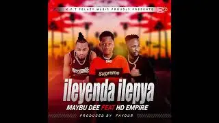 Maybu Dee ft Hd Empire ileyenda ilepya prod by favour