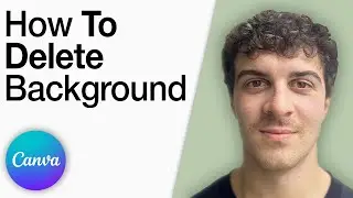 Canva - How To Delete Background [2025 Full Guide]