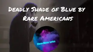Deadly Shade of Blue lyrics by Rare Americans