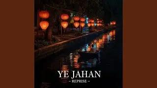 Ye Jahan Reprise