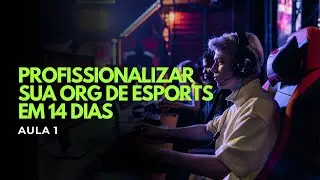 Como PROFISSIONALIZAR sua Org de Esports em 14 dias (Aula 1)