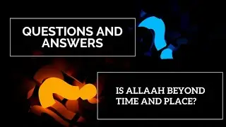 Is Allaah beyond time and space?