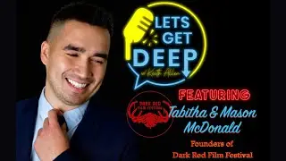 &lsquo;Let&rsquo;s Get Deep S2 Ep4 w/ Tabitha & Mason McDonald - Founders of Dark Red Film Festival
