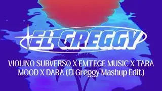 VIOLINO SUBVERSO X EMTEGE MUSIC X TARA MOOD X DARA (EL GREGGY MASHUP EDIT)
