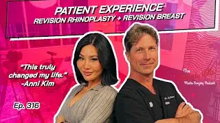 Ep. 316 - Patient Experience: Revision Rhinoplasty & Revision Breast Augmentation | The BHPS Podcast