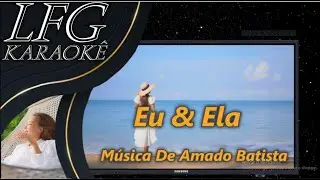 KARAOKÊ: EU E ELA / MADO BATISTA