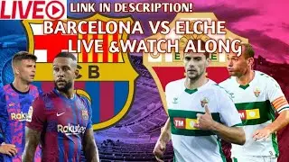 BARCELONA VS ELCHE LIVE|BARCELONA VS ELCHE LIVE REACTION  AND ATCH ALONG|HOW TO WATCH LIVE ?