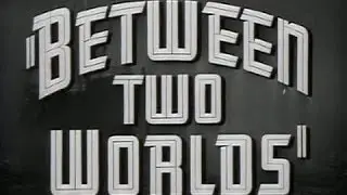 Between Two Worlds