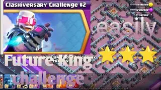 easily 3 Star Clashiversary challenge #2 !! Future King challenge ! clash of clans