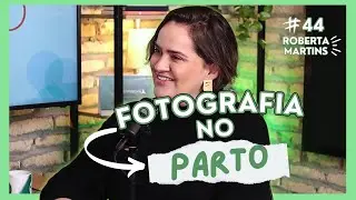 FOTOGRAFIA NO PARTO - FOTÓGRAFA ROBERTA MARTINS - Fala Go #44