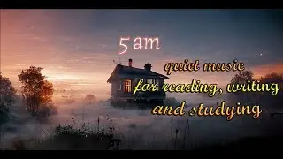 5am quiet music for reading, writing and studying Manifesto of abundance, wealth, joy and happiness.