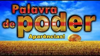 PALAVRA DE PODER: APAR&Ecirc;NCIAS!