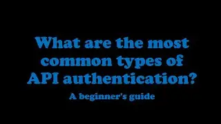04 - What are the most common types of API authentication? | Code with MMAK