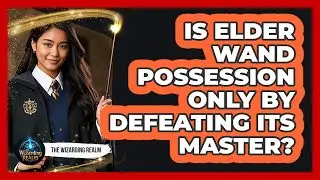 Is Elder Wand Possession Only By Defeating Its Master?