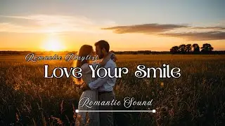 Love Your Smile &ndash; Romantic Love Songs Playlist | Soft Rock & Heartwarming Sweet Melodies
