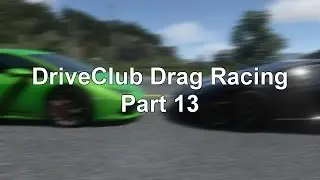 DriveClub Drag Race (Part 13) (Lamborghini Aventador vs Lamborghini Huracan) (Audi R8 vs Corvette)