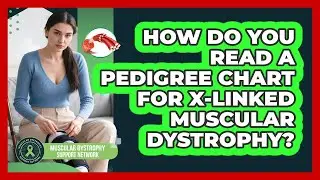 How Do You Read A Pedigree Chart For X-linked Muscular Dystrophy?