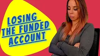 Losing the Funded Account - Why It Happens and How To Deal With It