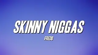 Fredo - Skinny Niggas (Lyrics)