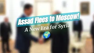 🚨 Assad Flees to Moscow! What Now?