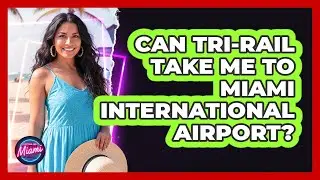 Can Tri-Rail Take Me To Miami International Airport? - Everything About Miami
