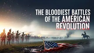 The Bloodiest Battles of the American Revolution | Based on True Events