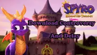Spyro Reignited Trilogy: Download Controversy and Delay