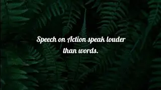 Speech on Action speak louder than Words.