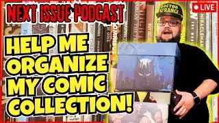 HOW DO WE ORGANIZE OUR COMIC BOOK COLLECTIONS?! | COLLECTOR'S ROUND TABLE | NEXT ISSUE PODCAST LIVE