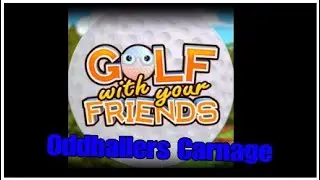 Golf with your friends (ODDBALLERS ADDITION)