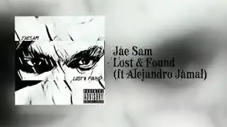 Jae Sam - Lost & Found (Ft Alejandro Jamal)