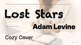 Adam Levine – Lost Stars (Cozy Acoustic Cover)