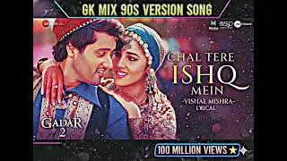 Chal tere ishq me 90s version song gaddar 2 Gk mix 