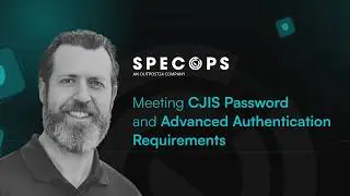 Specops webinar: Meeting CJIS Password and Advanced Authentication Requirements