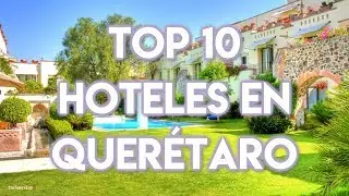 Top 10 Hoteles en la Ciudad de Querétaro