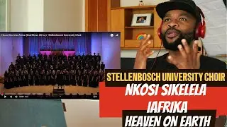 REACTION TO | STELLENBOSCH CHOIR -  NKOSI SIKELELA iAFRIKA ( GOD BLESS AFRICA PERFORMANCE)