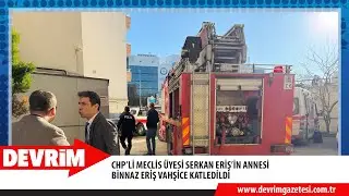 CHP&rsquo;Lİ MECLİS &Uuml;YESİ SERKAN ERİŞ&rsquo;İN ANNESİ BİNNAZ ERİŞ VAHŞİCE KATLEDİLDİ