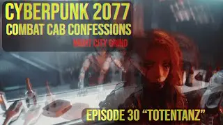 Cyberpunk 2077 - Combat Cab Confessions - Episode 30 - 
