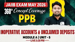 JAIIB May 2026 | JAIIB PPB Module A | Inoperative Accounts & Unclaimed Deposits | Arvind Sir