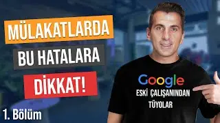 Mülakatlarda Bu Hatalara Dikkat | 1.Bölüm | Google Eski Çalışanından Tüyolar | Mehmet Midyat