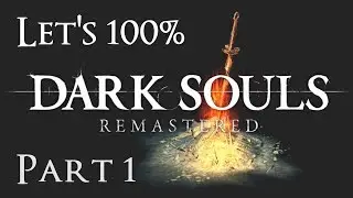 Давайте 100% Dark Souls Remastered Часть 1 &mdash; Приготовьтесь к смерти