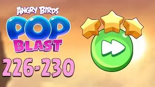 Angry Birds Pop Blast Gameplay Pt 45: Levels 226-230 - Fast Forward to Three Stars