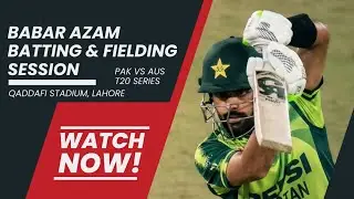 Babar Azam Batting & Fielding Practice | PAK vs AUS T20 Series | Qaddafi Stadium Lahore