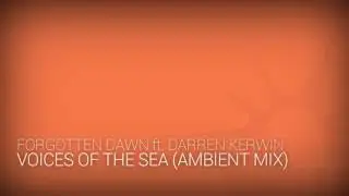 Forgotten Dawn ft. Darren Kerwin - Voices of the Sea (Ambient Mix)