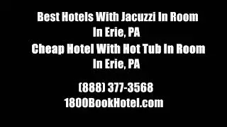 Best Hotels With Jacuzzi In Room In Erie, PA - Cheap Hotel With Hot Tub In Room