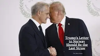 The News Desk - Trump&rsquo;s Letter to Norway Should Be the Last Straw