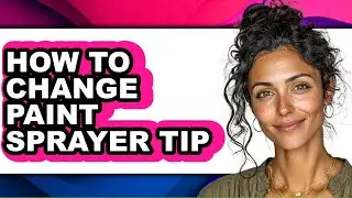 How to Change Paint Sprayer Tip - Easy Guide