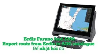 Ecdis Furuno fmd 3200- Xuất route từ Ecdis sang phần mềm ADC để nhặt hải đồ.
