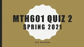 MTH601 Quiz 2 Spring 2021 Solved by Riz Mughal