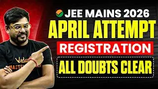JEE Main 2026 April Attempt Registration is LIVE 😱 | Dates, Process, Documents | All Doubts Clear